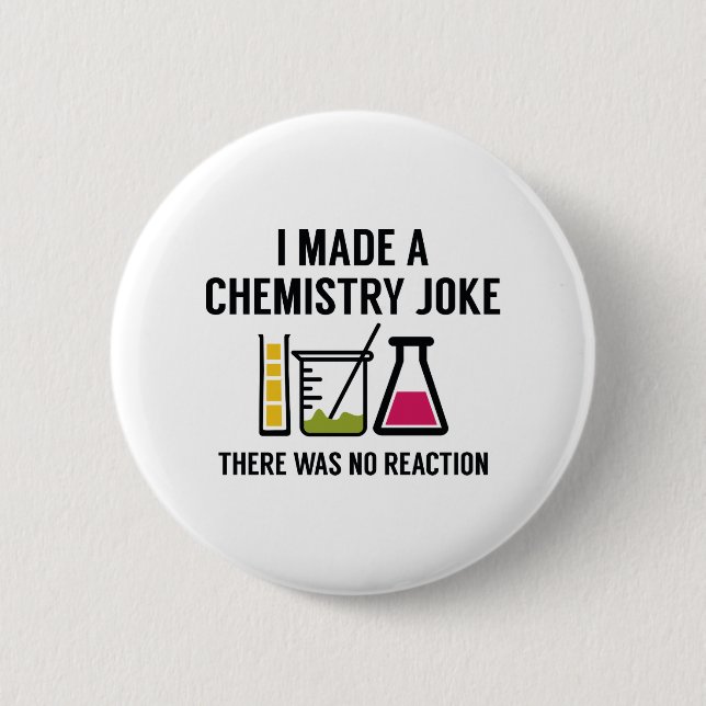 I Made A Chemistry Joke 6 Cm Round Badge (Front)