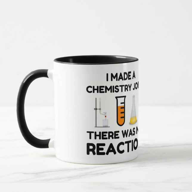 I Made A Chemistry Joke Mug (Left)