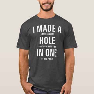 I Made A Hole In One Funny Golf Dad Lover Golfer T-Shirt