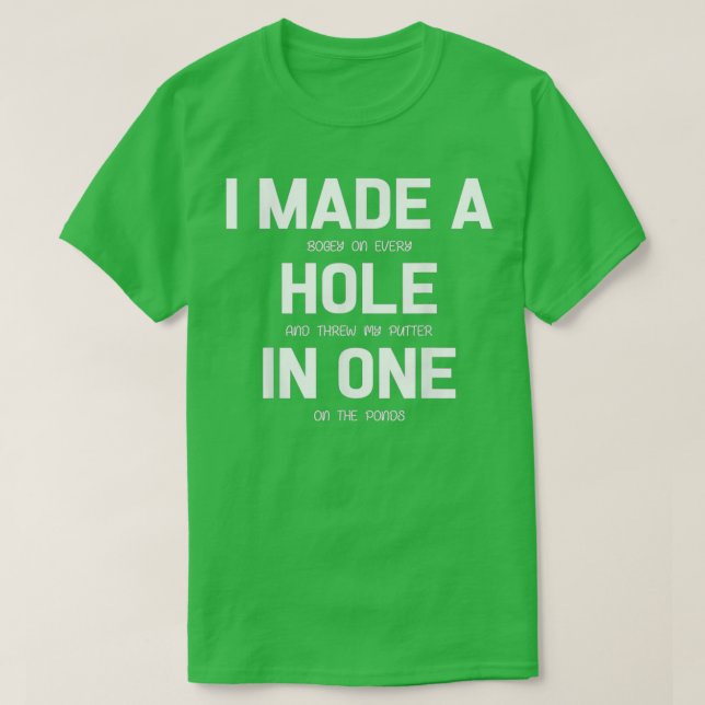 I Made A Hole In One Golf Golfer Gift T-Shirt (Design Front)