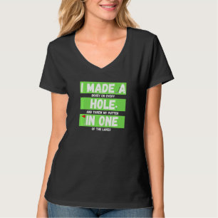 I Made A Hole In One  Golfing  & Master Golf T-Shirt