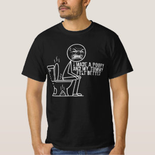 i made a poopy and my tummy felt better T-Shirt
