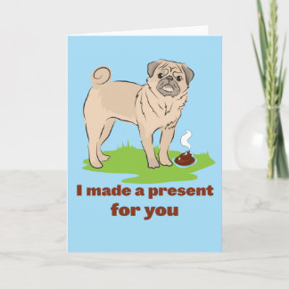 I made a present for you Pug dog poos Card
