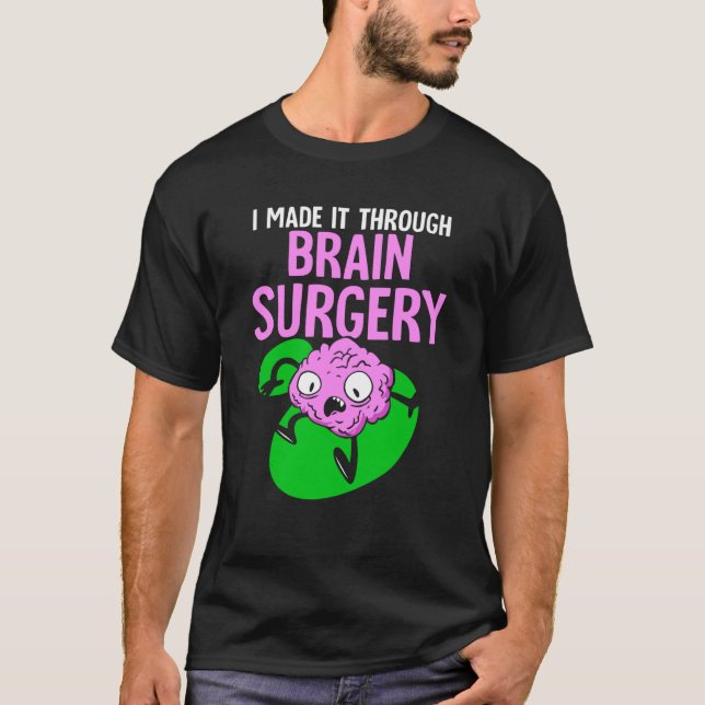 I Made It Through Brain Surgery Aneurysm Patient T T-Shirt (Front)