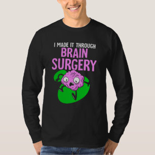 I Made It Through Brain Surgery Aneurysm Patient T T-Shirt