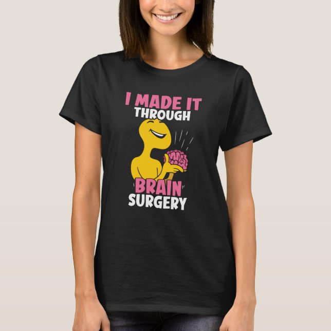 I Made It Through Brain Surgery Patient Tumor Aneu T-Shirt (Front)