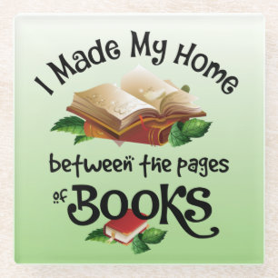 I Made My Home Between the Pages of Books Glass Coaster