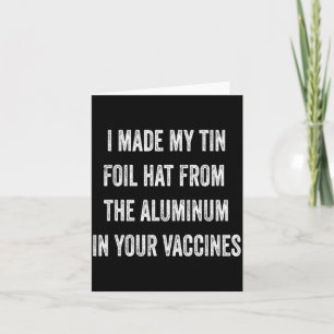 I Made My Tin Foil Hat From Aluminum In Your Vacci Card