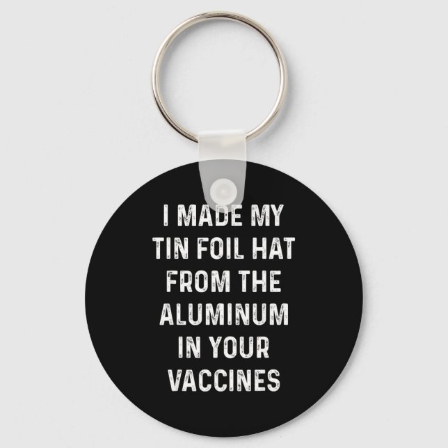 I Made My Tin Foil Hat From The Aluminum In Your V Key Ring (Front)