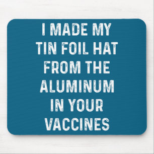 I Made My Tin Foil Hat From The Aluminum In Your V Mouse Pad