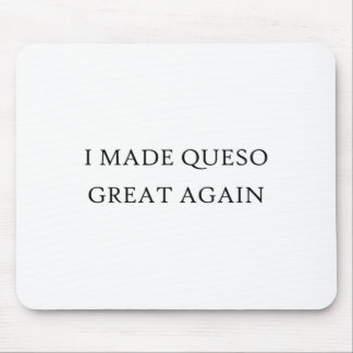 I Made Queso Great Again Trump Mexican Food Chef D Mouse Pad