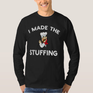 I Made The Stuffing T-Shirt