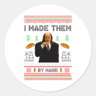 I Made Them By Hand Funny Ugly Sweater  Classic Round Sticker