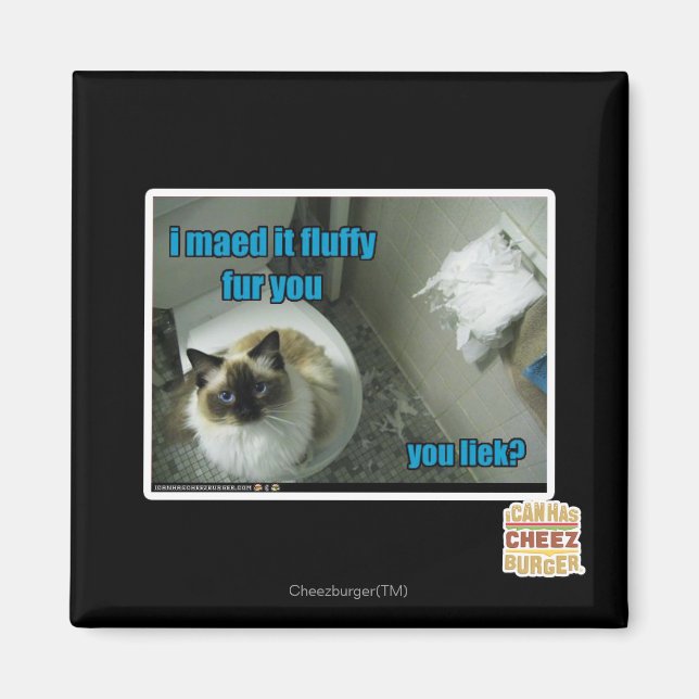 I maed it fluffy fur you magnet (Front)