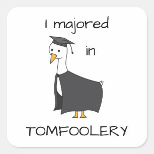 I Majored in Tomfoolery Goose Square Sticker