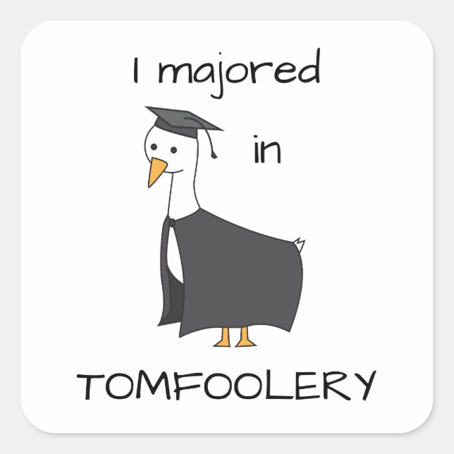 I Majored in Tomfoolery Goose Square Sticker (Front)
