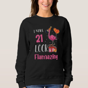I Make 21 Look Flamazing 21 Year Old Flamingo 21st Sweatshirt