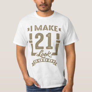 I Make 21 Look Good! T-Shirt