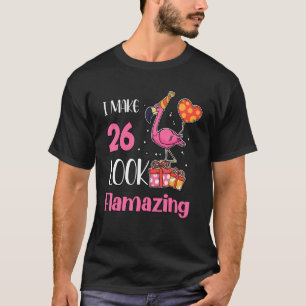 I Make 26 Look Flamazing 26 Year Old Flamingo 26th T-Shirt