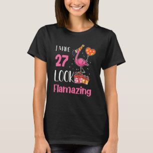 I Make 27 Look Flamazing 27 Year Old Flamingo 27th T-Shirt