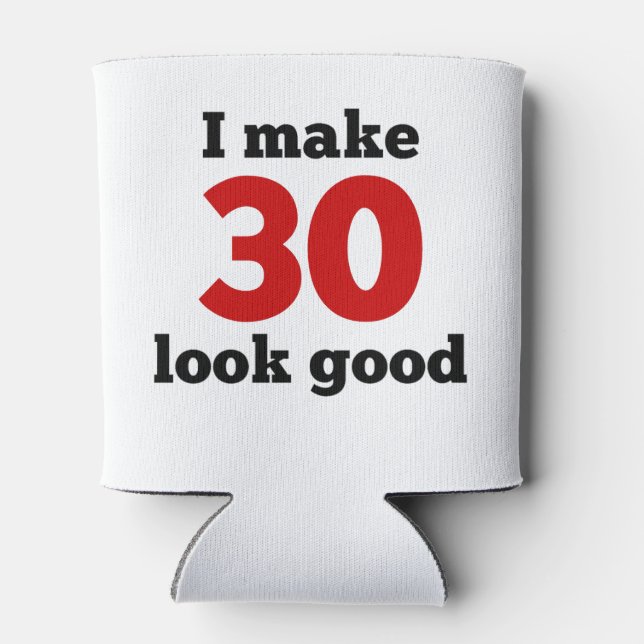 I Make 30 Look Good Can Cooler (Back)