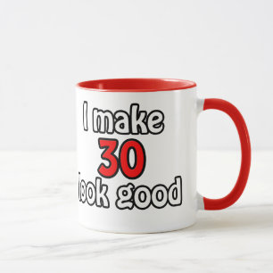 I make 30 look good mug
