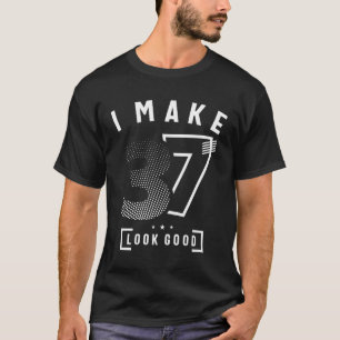 I Make 37 Birthday 37 Years Old T-Shirt