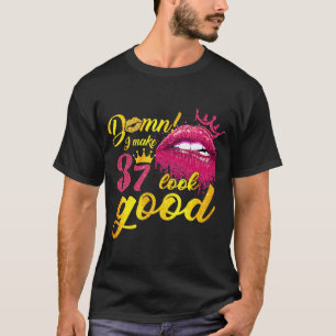 I Make 37 Look Good Dripping Biting Lip 37th Birth T-Shirt
