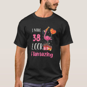 I Make 38 Look Flamazing 38 Year Old Flamingo 38th T-Shirt