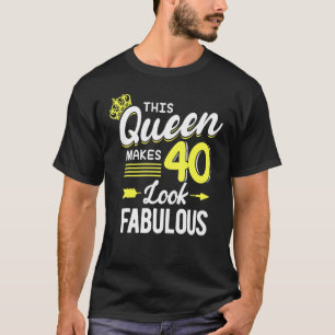 I Make 40 Look Fabulous This Queen Makes 40 Look F T-Shirt