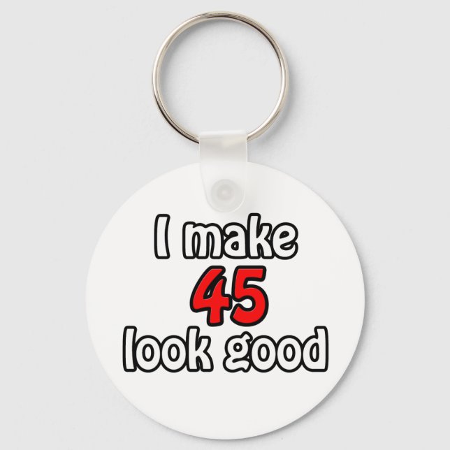 I make 45 look good key ring (Front)