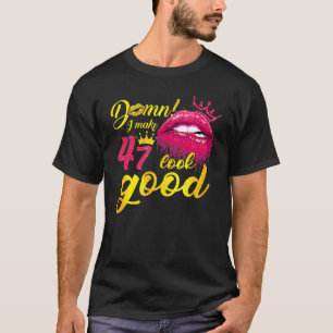 I Make 47 Look Good Dripping Biting Lip 47th Birth T-Shirt