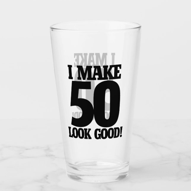 I make 50 look good  glass (Front)