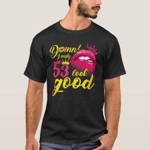 I Make 53 Look Good Dripping Biting Lip 53rd Birth T-Shirt
