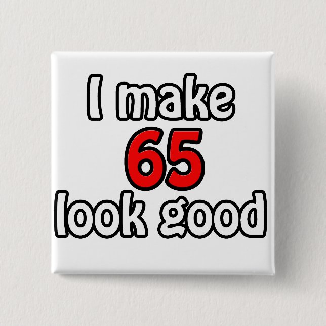 I make 65 look good 15 cm square badge (Front)