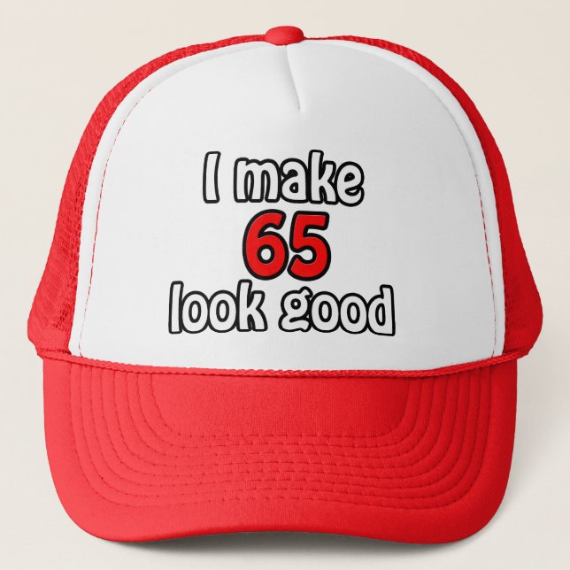 I make 65 look good trucker hat (Front)