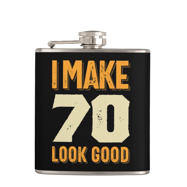 I Make 70 Look Good 70th Birthday Gift Hip Flask (Front)