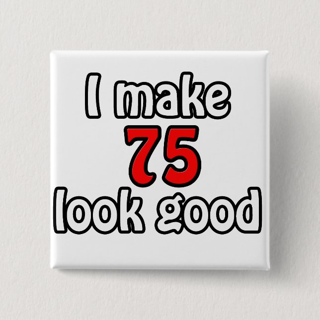 I make 75 look good 15 cm square badge (Front)