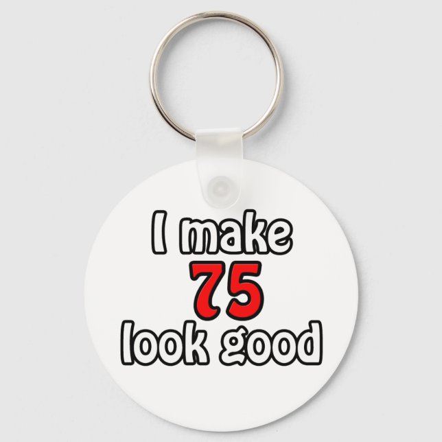 I make 75 look good key ring (Front)