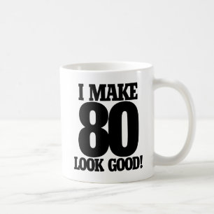 I make 80 look good coffee mug