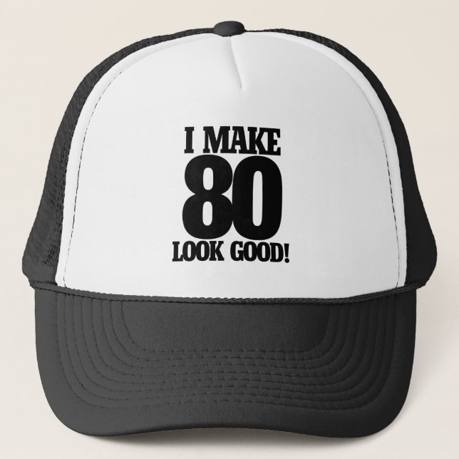 I make 80 look good trucker hat (Front)