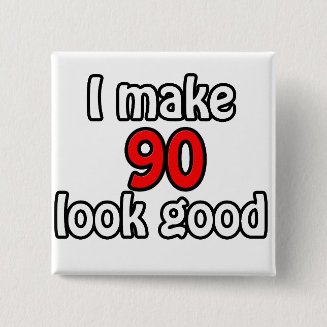 I make 90 look good 15 cm square badge (Front)