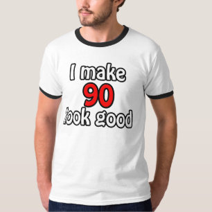 I make 90 look good T-Shirt