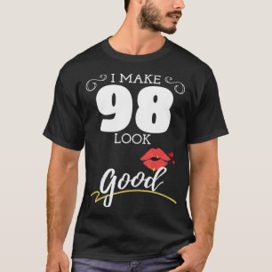 I Make 98 Look Good Womens 98th Birthday T-Shirt