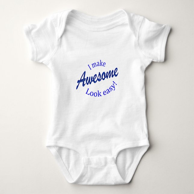 I Make Awsome Look Easy Baby Bodysuit (Front)