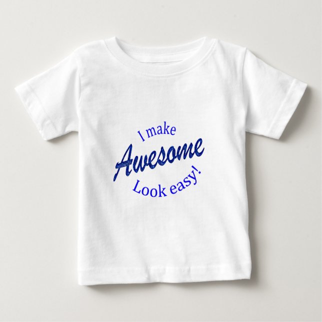 I Make Awsome Look Easy Baby T-Shirt (Front)