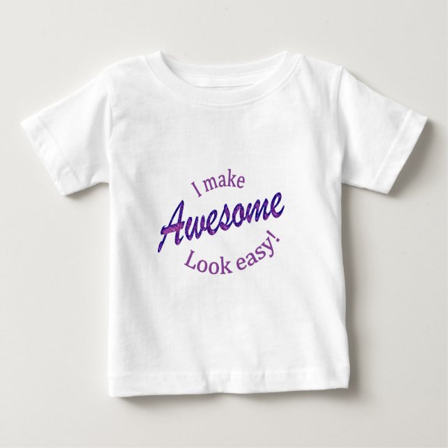 I Make Awsome Look Easy Baby T-Shirt (Front)