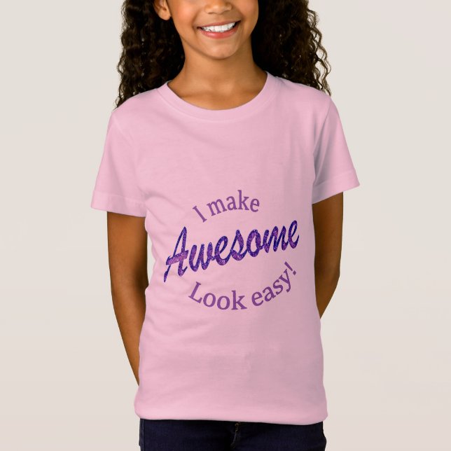 I Make Awsome Look Easy T-Shirt (Front)