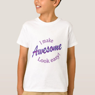 I Make Awsome Look Easy T-Shirt