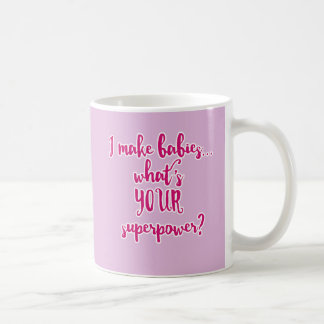 I Make Babies...What's Your Superpower? Coffee Mug